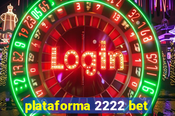 plataforma 2222 bet